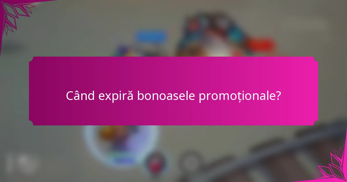 Când expiră bonoasele promoționale?