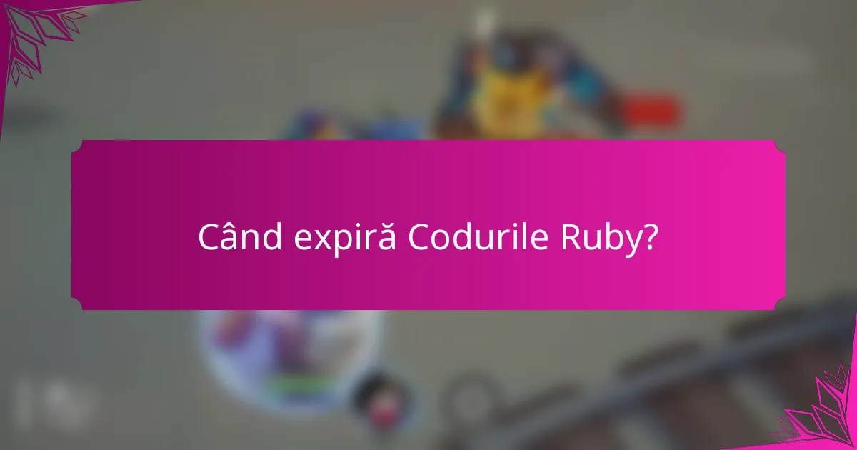 Când expiră Codurile Ruby?
