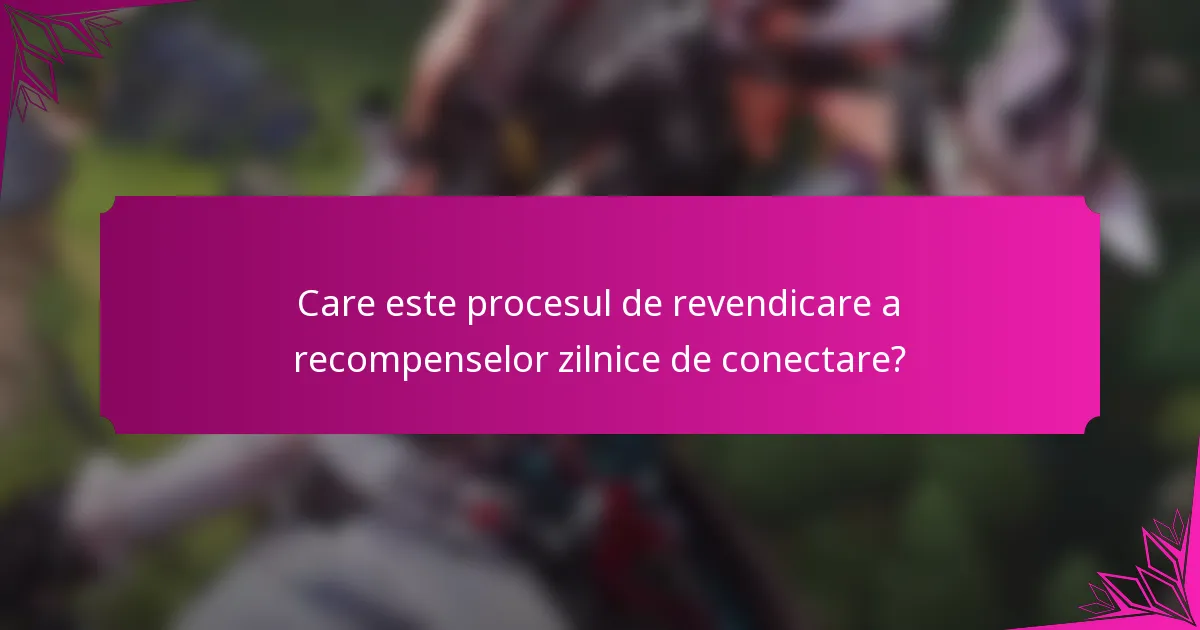 Care este procesul de revendicare a recompenselor zilnice de conectare?
