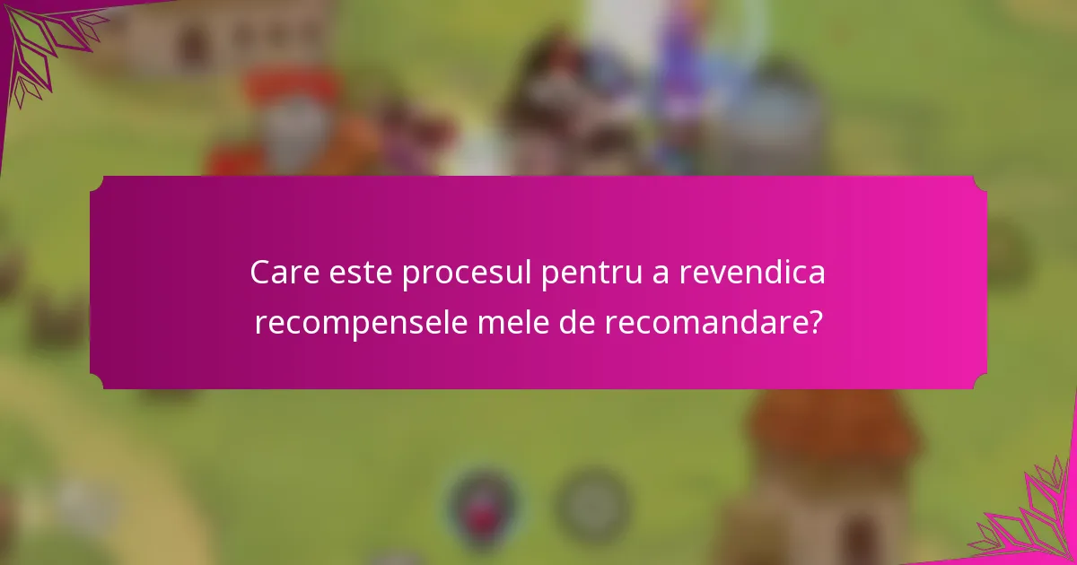 Care este procesul pentru a revendica recompensele mele de recomandare?