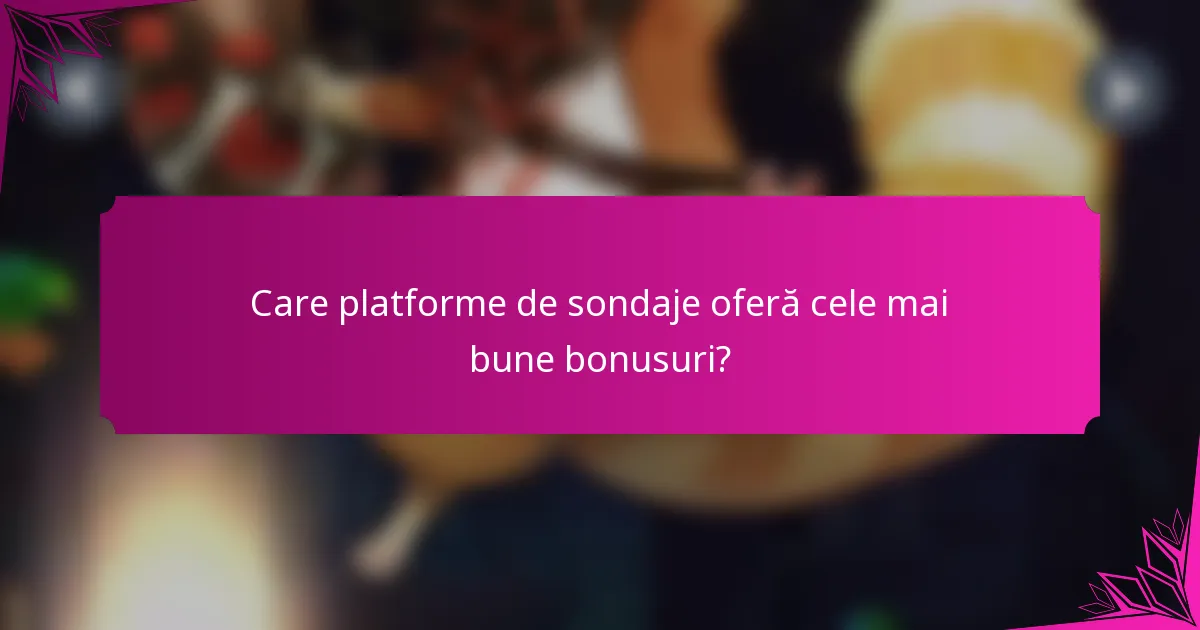 Care platforme de sondaje oferă cele mai bune bonusuri?