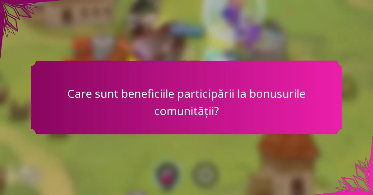 Care sunt beneficiile participării la bonusurile comunității?