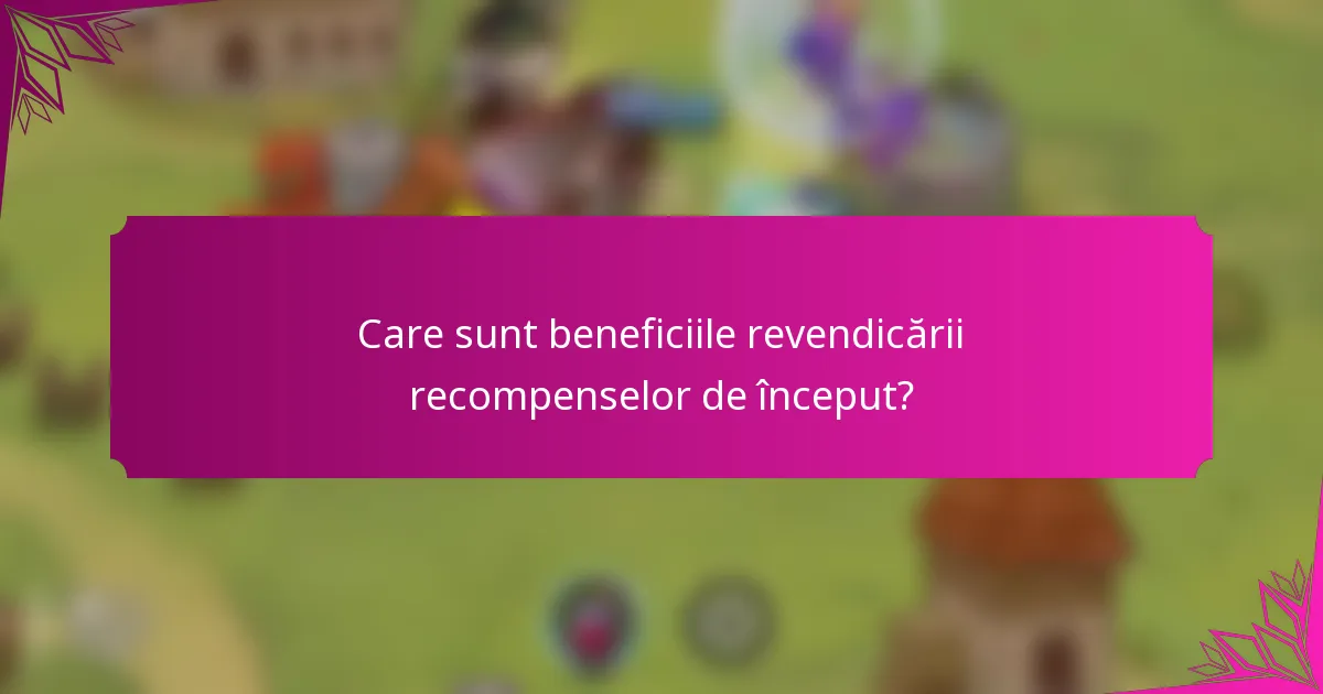 Care sunt beneficiile revendicării recompenselor de început?