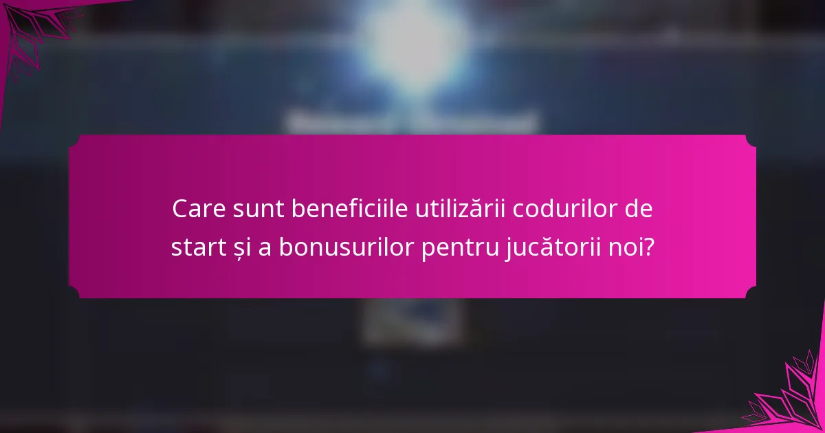 Care sunt beneficiile utilizării codurilor de start și a bonusurilor pentru jucătorii noi?