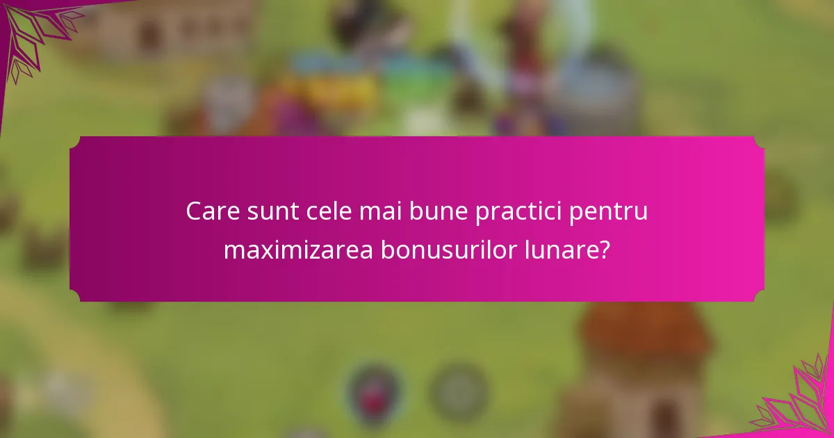 Care sunt cele mai bune practici pentru maximizarea bonusurilor lunare?