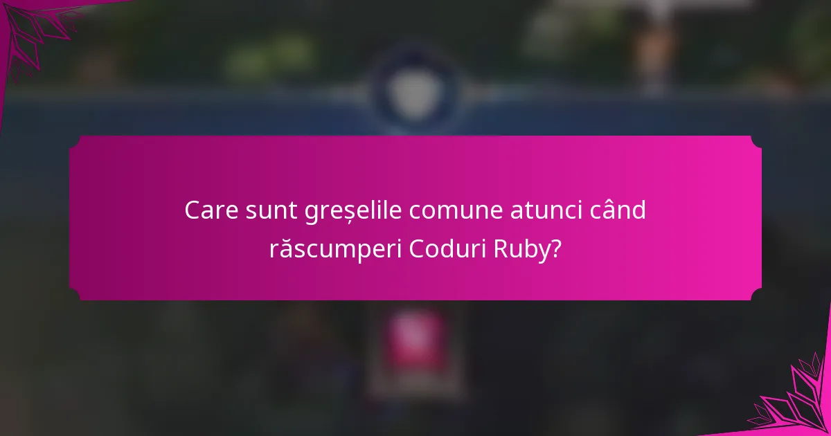 Care sunt greșelile comune atunci când răscumperi Coduri Ruby?