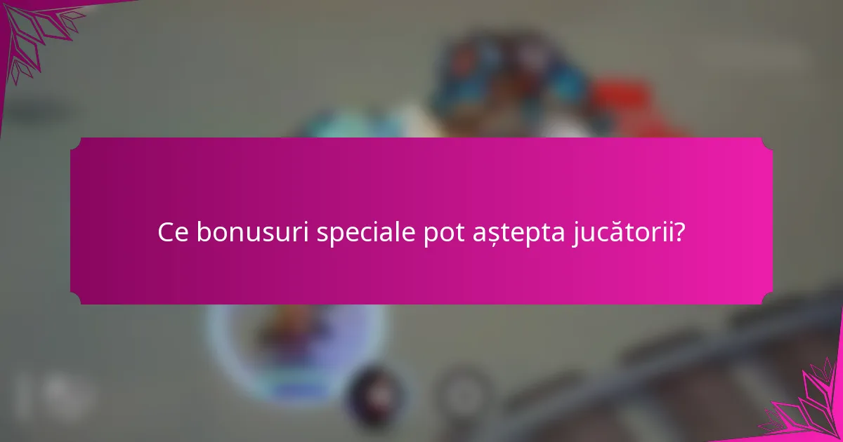 Ce bonusuri speciale pot aștepta jucătorii?
