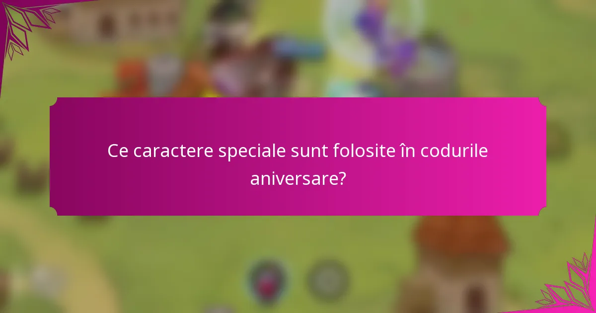 Ce caractere speciale sunt folosite în codurile aniversare?