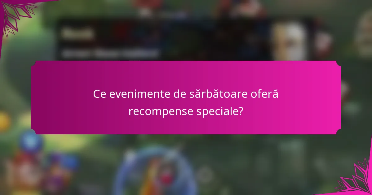 Ce evenimente de sărbătoare oferă recompense speciale?