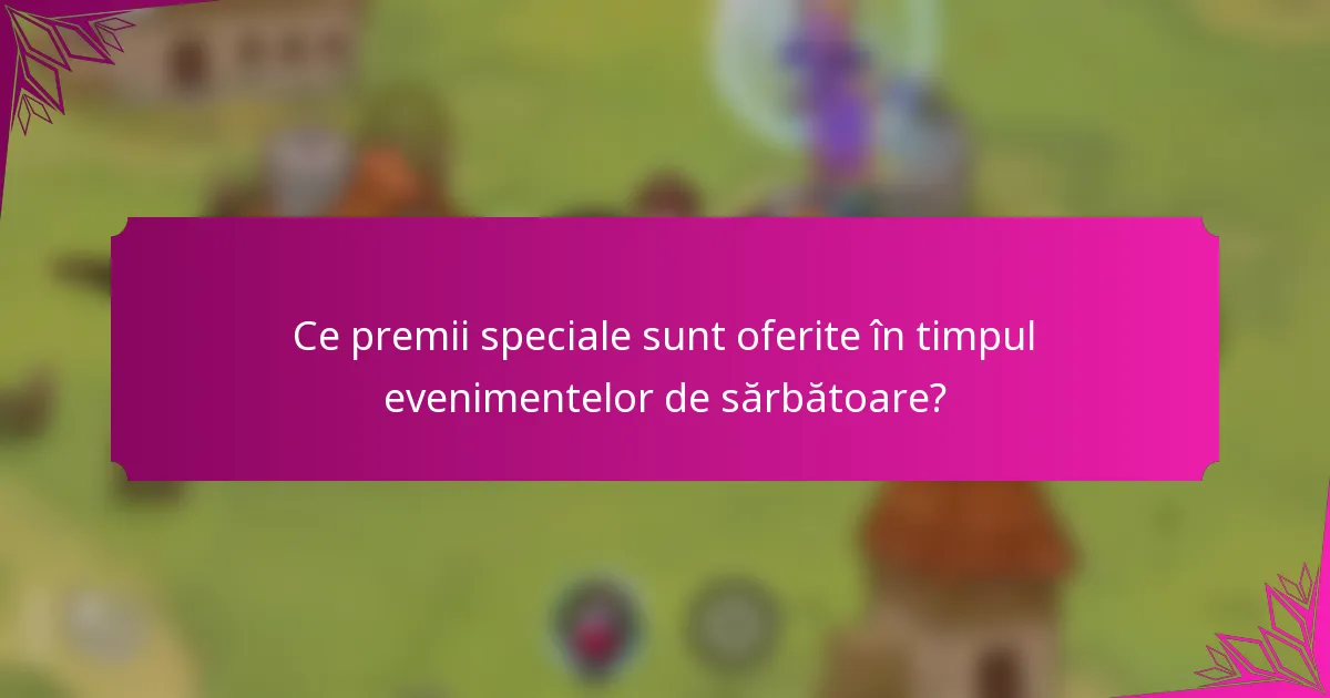 Ce premii speciale sunt oferite în timpul evenimentelor de sărbătoare?