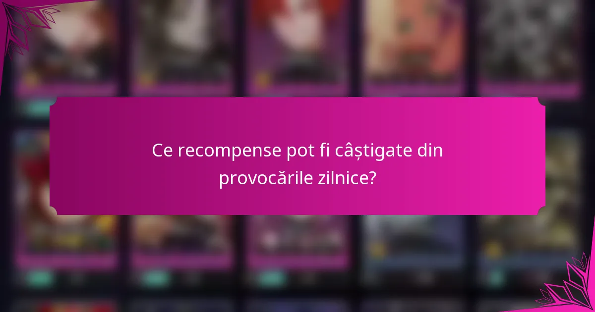 Ce recompense pot fi câștigate din provocările zilnice?