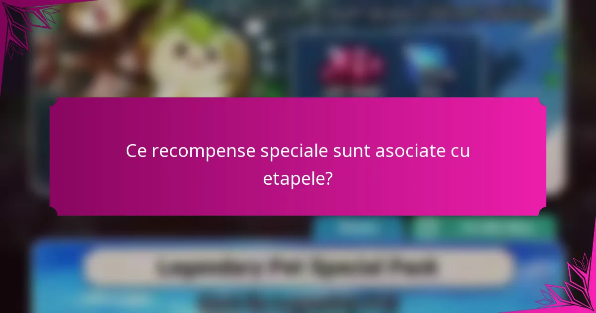 Ce recompense speciale sunt asociate cu etapele?