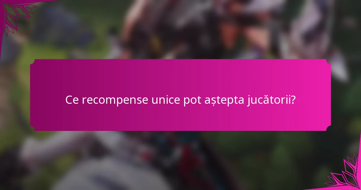 Ce recompense unice pot aștepta jucătorii?
