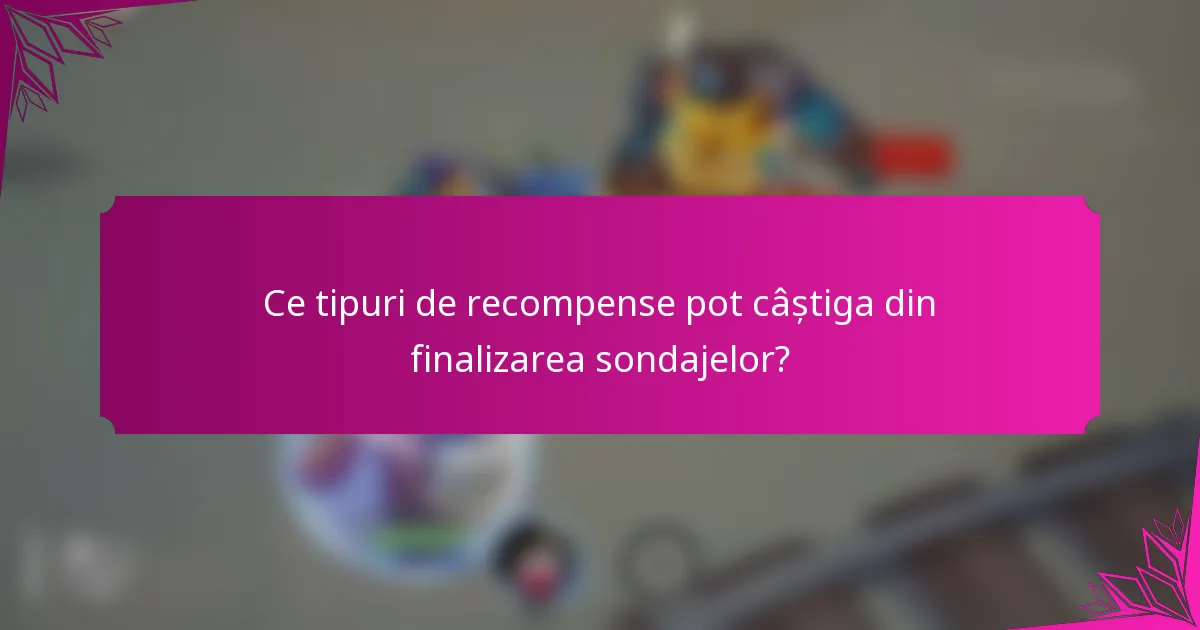 Ce tipuri de recompense pot câștiga din finalizarea sondajelor?