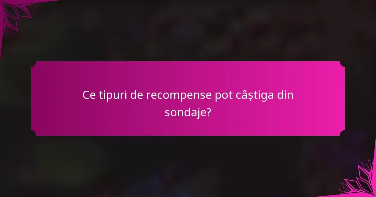 Ce tipuri de recompense pot câștiga din sondaje?