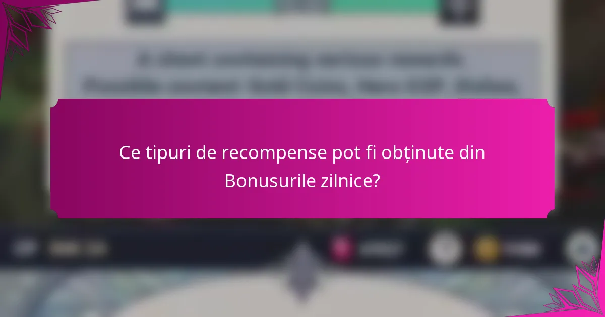 Ce tipuri de recompense pot fi obținute din Bonusurile zilnice?