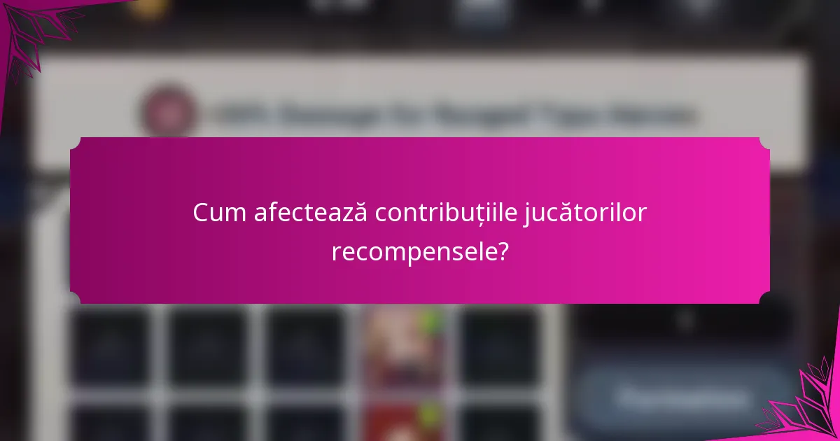 Cum afectează contribuțiile jucătorilor recompensele?