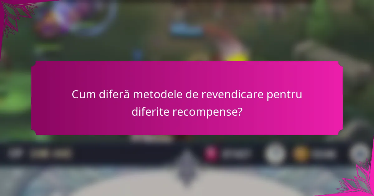 Cum diferă metodele de revendicare pentru diferite recompense?