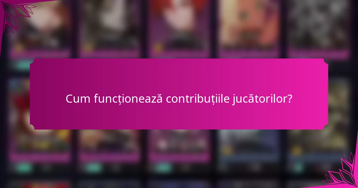 Cum funcționează contribuțiile jucătorilor?