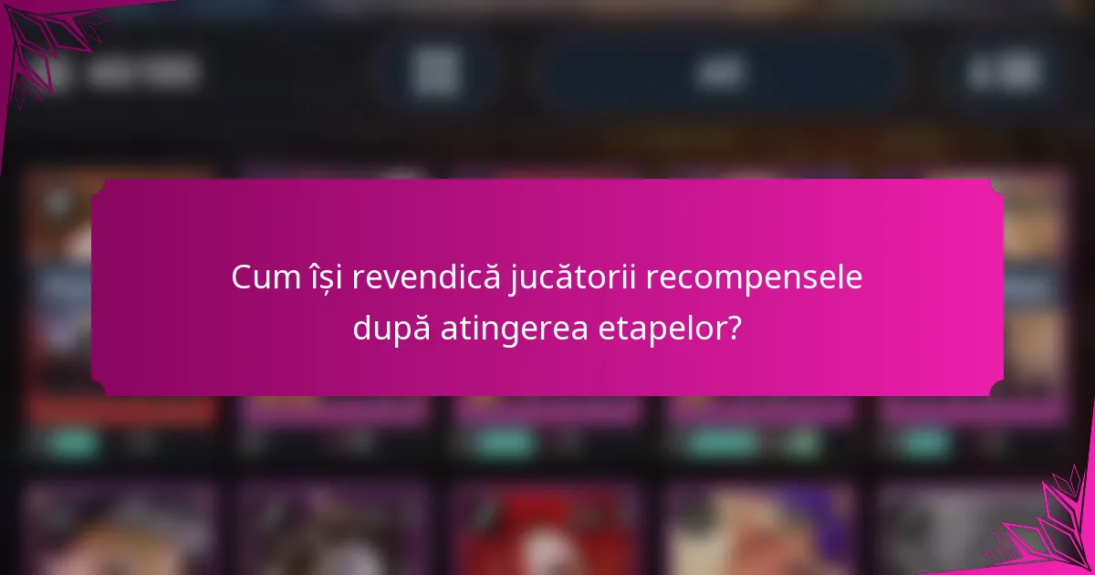 Cum își revendică jucătorii recompensele după atingerea etapelor?