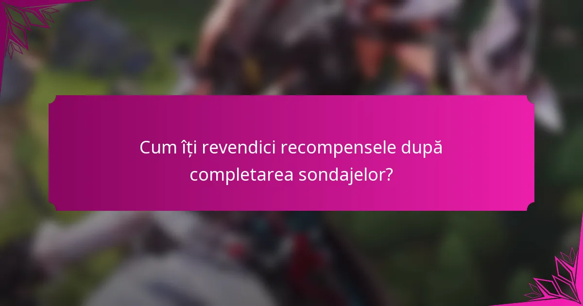 Cum îți revendici recompensele după completarea sondajelor?