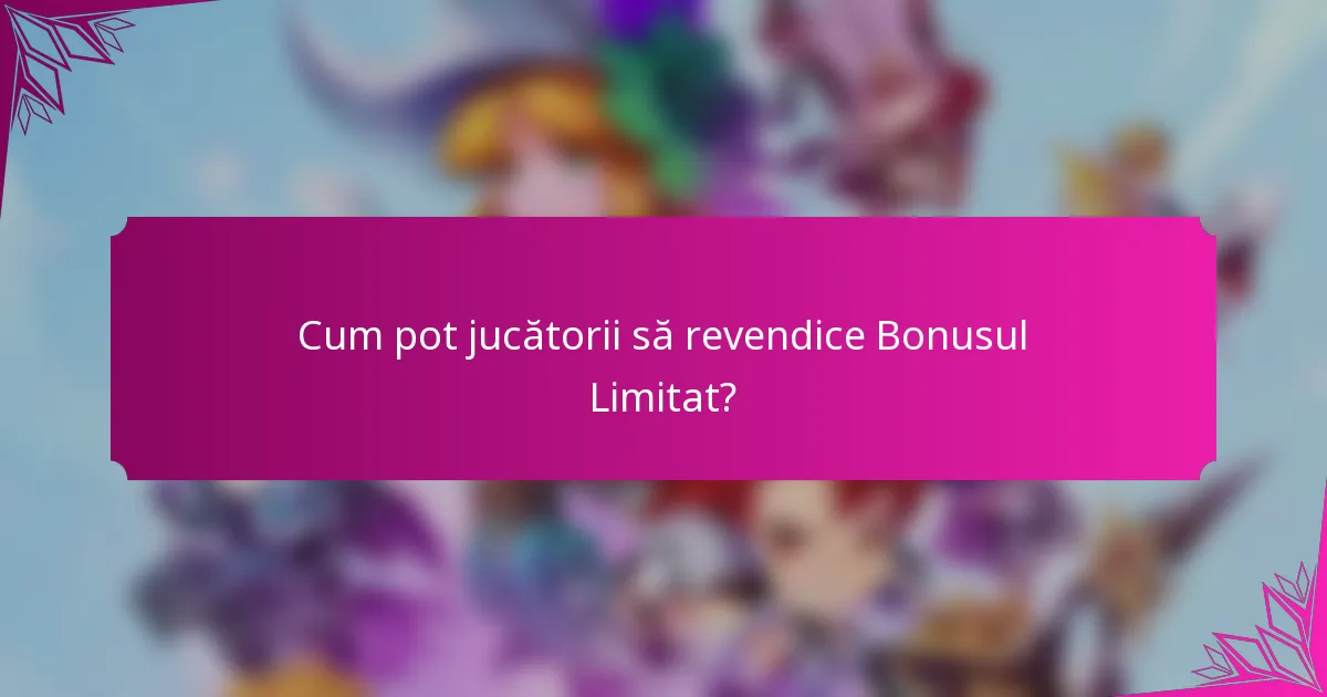 Cum pot jucătorii să revendice Bonusul Limitat?