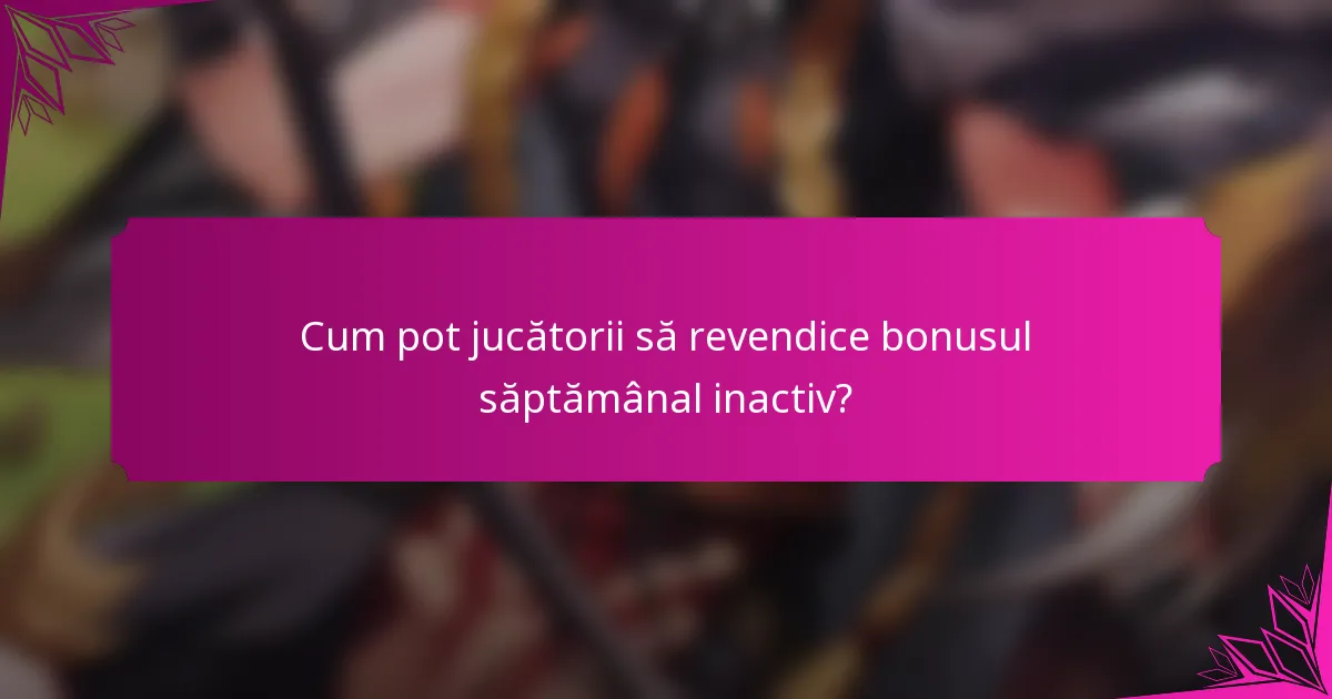 Cum pot jucătorii să revendice bonusul săptămânal inactiv?