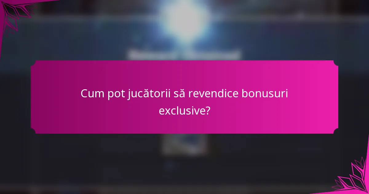 Cum pot jucătorii să revendice bonusuri exclusive?