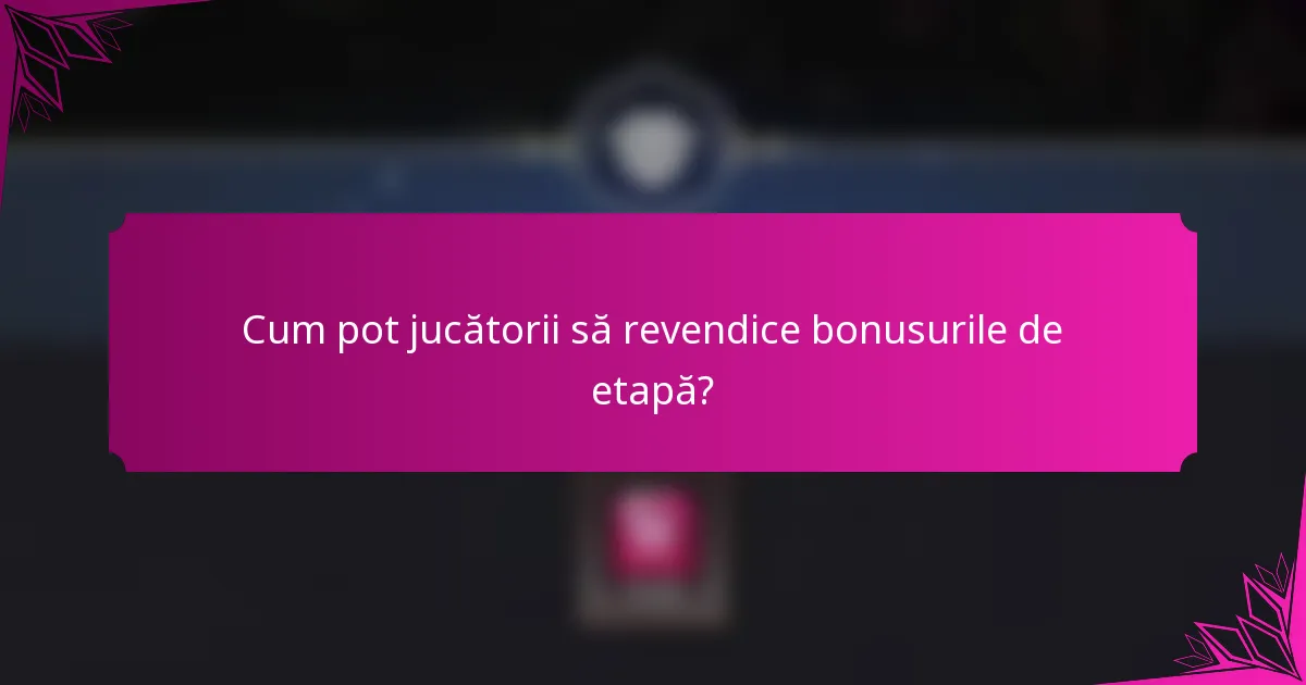 Cum pot jucătorii să revendice bonusurile de etapă?