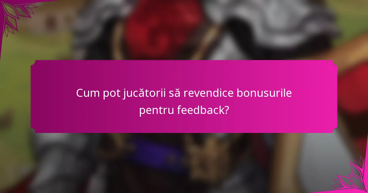 Cum pot jucătorii să revendice bonusurile pentru feedback?