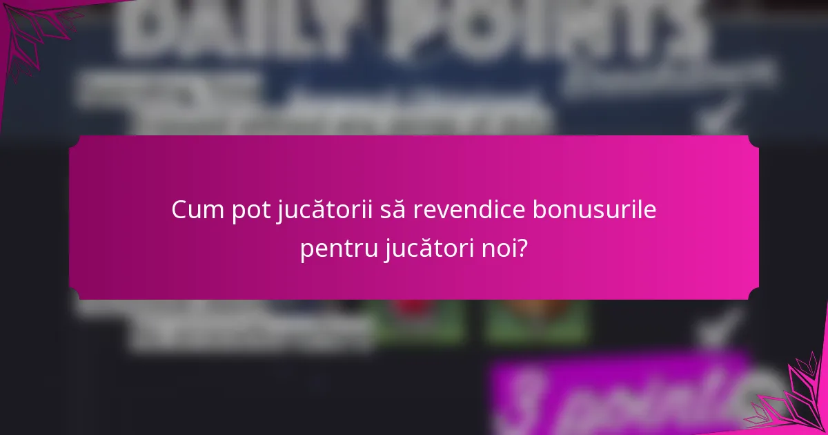 Cum pot jucătorii să revendice bonusurile pentru jucători noi?