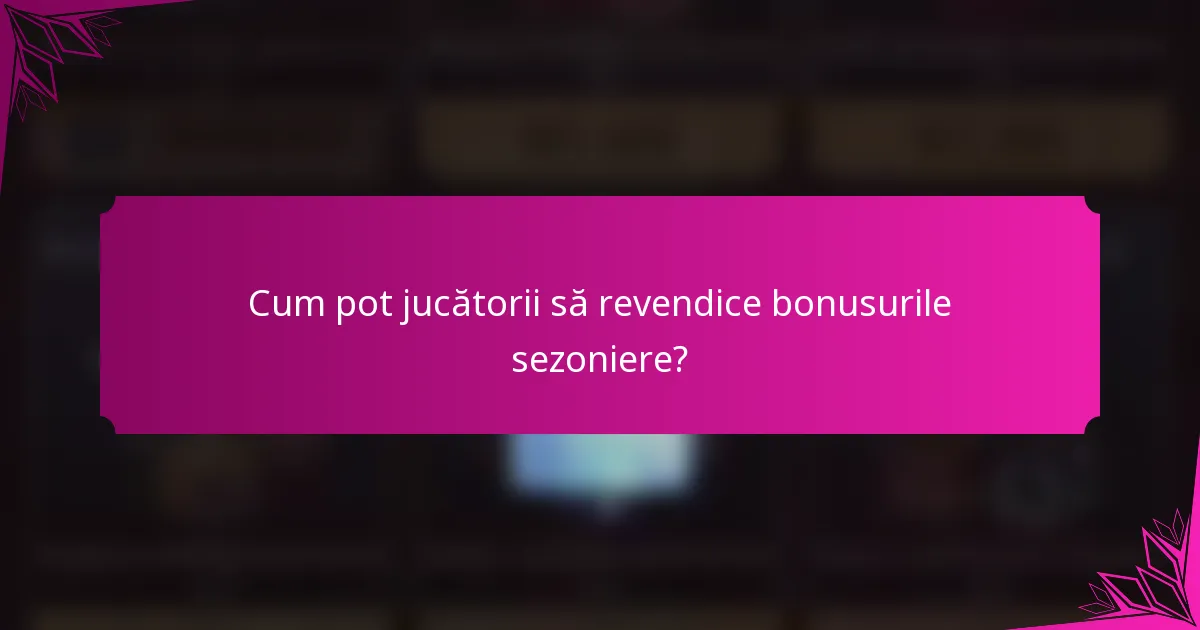 Cum pot jucătorii să revendice bonusurile sezoniere?