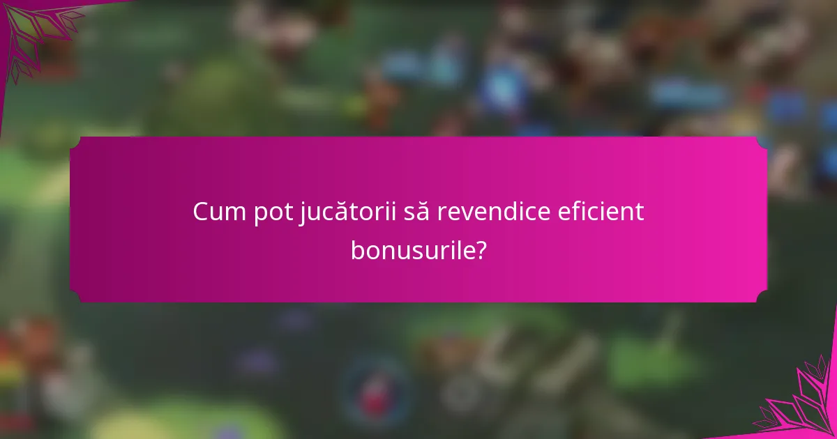 Cum pot jucătorii să revendice eficient bonusurile?