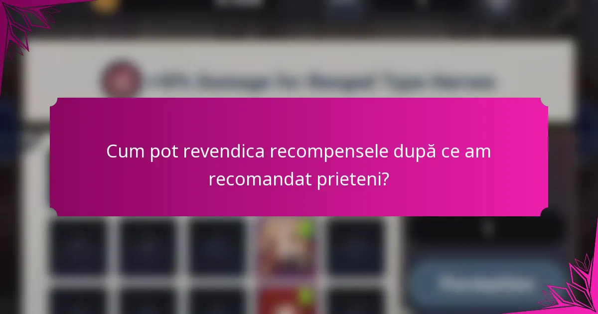 Cum pot revendica recompensele după ce am recomandat prieteni?
