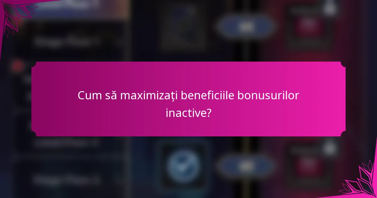 Cum să maximizați beneficiile bonusurilor inactive?