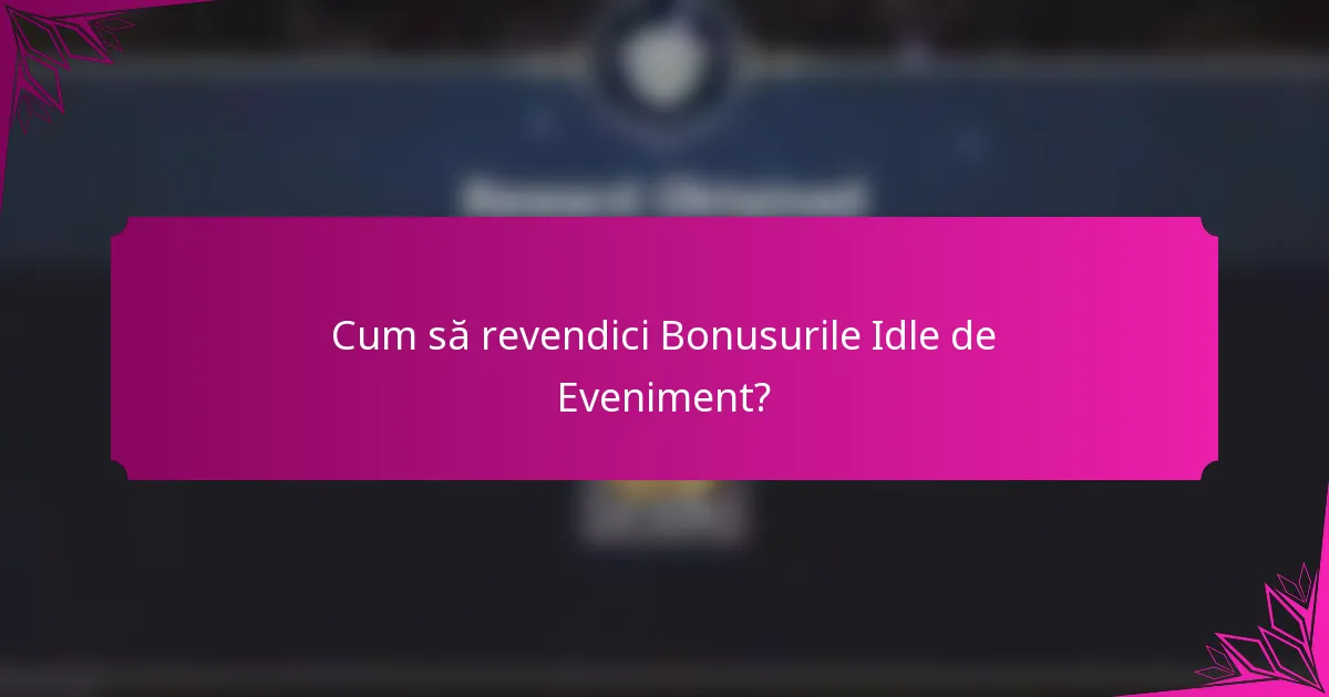 Cum să revendici Bonusurile Idle de Eveniment?