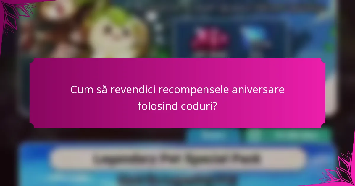 Cum să revendici recompensele aniversare folosind coduri?