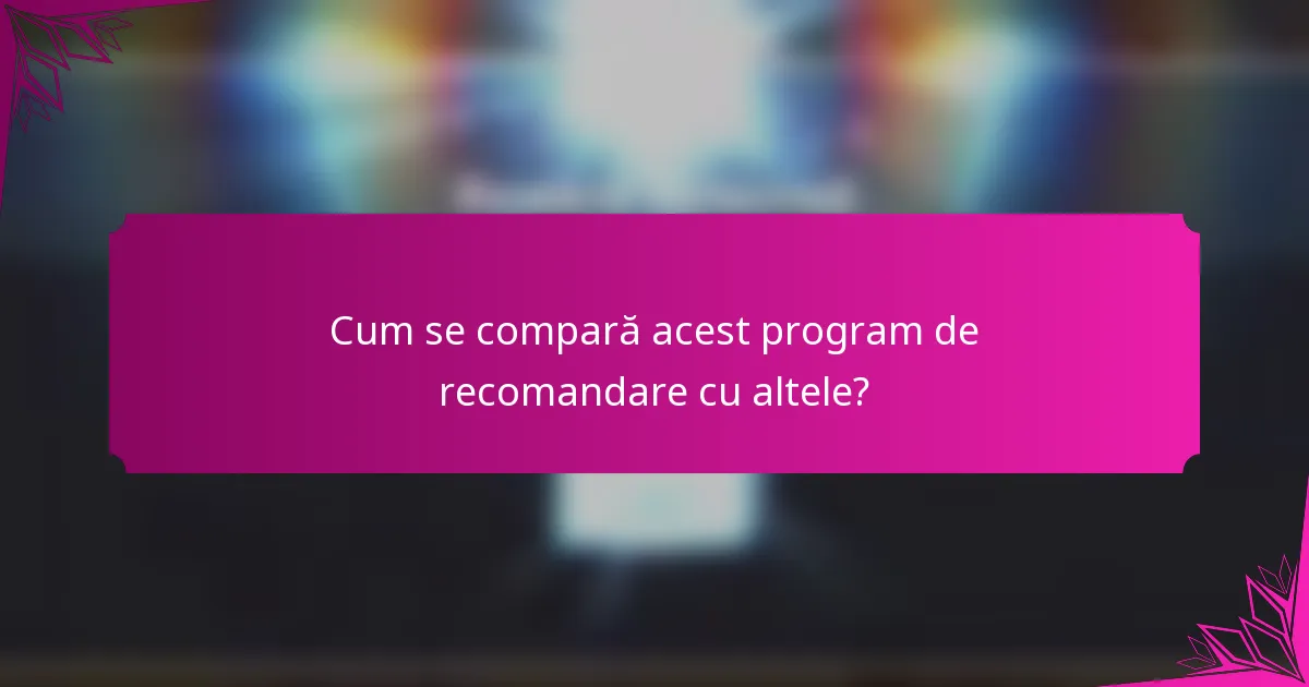 Cum se compară acest program de recomandare cu altele?
