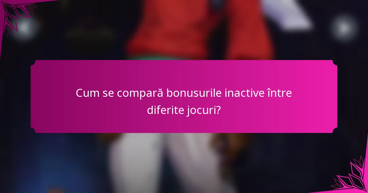 Cum se compară bonusurile inactive între diferite jocuri?